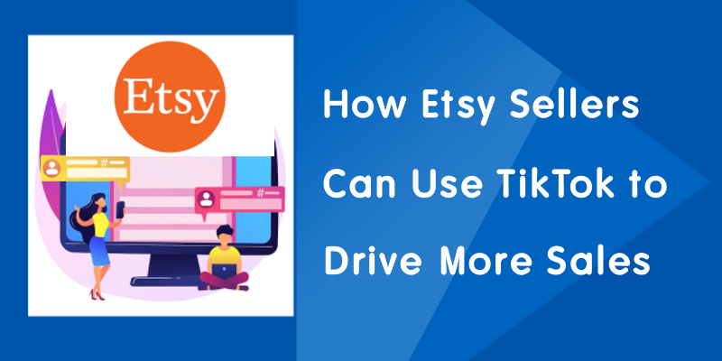 How Etsy Sellers Can Use TikTok to Drive More Sales in 2025