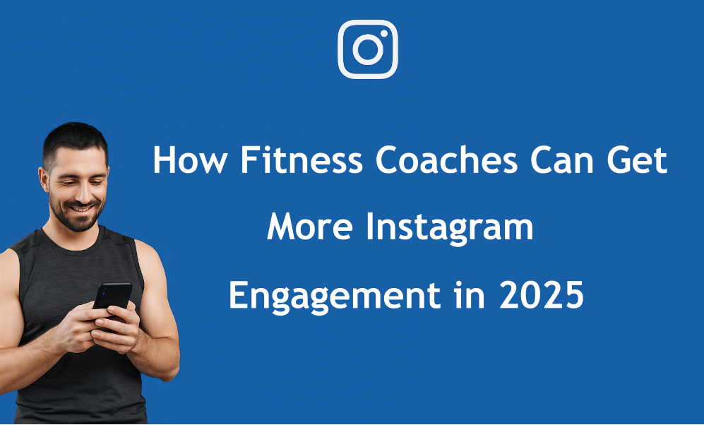 How Fitness Coaches Can Get More Instagram Engagement in 2025